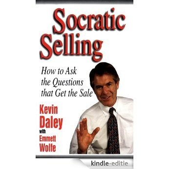 Socratic Selling: How to Ask the Questions That Get the Sale: How to Ask the Questions That Get the Sale [Kindle-editie]