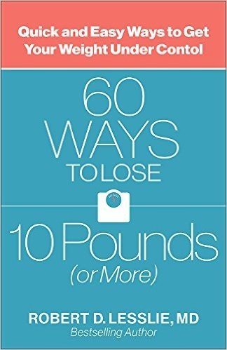 60 Ways to Lose 10 Pounds (or More): Quick and Easy Ways to Get Your Weight Under Control
