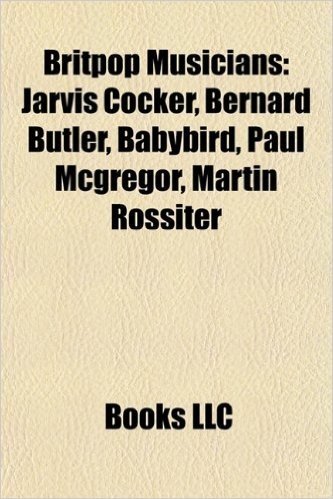 Britpop Musicians: Jarvis Cocker, Bernard Butler, Babybird, Paul McGregor, Martin Rossiter