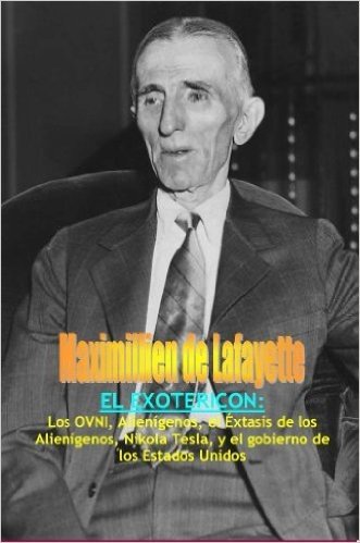 El Exotericon: Los OVNI, Alienígenos, el Éxtasis de los Alienígenos, Nikola Tesla, y el gobierno de los Estados Unidos. (Spanish Edition) baixar