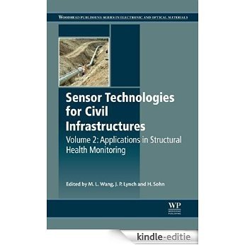 Sensor Technologies for Civil Infrastructures: Applications in Structural Health Monitoring: 2 (Woodhead Publishing Series in Electronic and Optical Materials) [Kindle-editie]