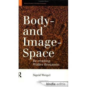 Body-and Image-Space: Re-Reading Walter Benjamin (Warwick Studies in European Philosophy) [Kindle-editie]