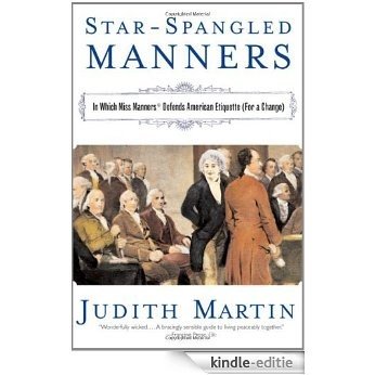 Star-Spangled Manners: In Which Miss Manners Defends American Etiquette (For a Change) [Kindle-editie]