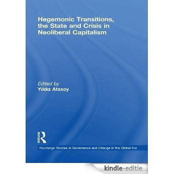 Hegemonic Transitions, the State and Crisis in Neoliberal Capitalism (Routledge Studies in Governance and Change in the Global Era) [Kindle-editie] beoordelingen