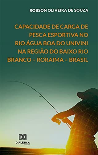 Capacidade de carga de pesca esportiva no Rio Água Boa do Univini na região do Baixo Rio Branco – Roraima – Brasil