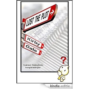 Lost The Plot: An Anti-Novel - Breaking The Rules. Fearing The Market Place. (English Edition) [Kindle-editie] beoordelingen
