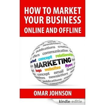 How To Market Your Business Online And Offline (English Edition) [Kindle-editie]