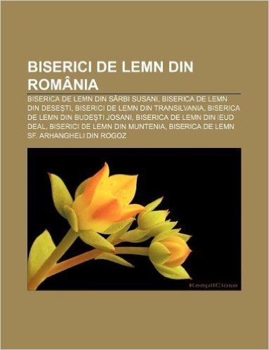 Biserici de Lemn Din Romania: Biserica de Lemn Din Sarbi Susani, Biserica de Lemn Din Dese Ti, Biserici de Lemn Din Transilvania