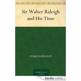 Sir Walter Raleigh and His Time (English Edition) [Kindle-editie]