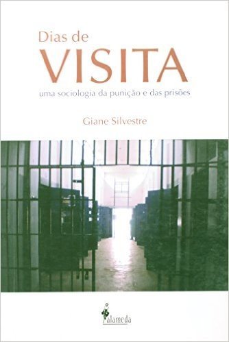 Dias De Visita. Uma Sociologia Da Punição E Das Prisões
