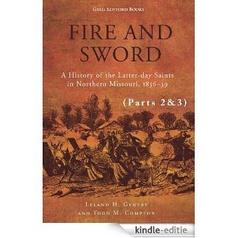 Fire and Sword: A History of the Latter-day Saints in Northern Missouri, 1836-39 (ebook Parts 2&3) (English Edition) [Kindle-editie]