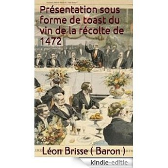 Presentation sous forme de toast du vin de la recolte de 1472 (French Edition) [Kindle-editie]