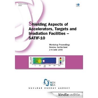 Shielding Aspects of Accelerators, Targets and Irradiation Facilities - SATIF 10: Workshop Proceedings, Geneva, Switzerland 2-4 June 2010 (ENERGIE ENERGIE) [Kindle-editie]