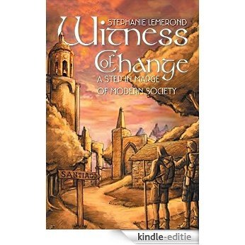 Witness of Change: A Step in Marge of Modern Society (English Edition) [Kindle-editie]