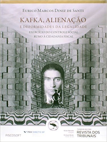 Kafka Alienação e Deformidades da Legalidade - Exercício do Controle Social Rumo à Cidadania Fiscal