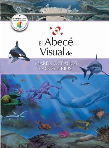 El Abece Visual de Mares, Oceanos, Lagos y Rios = The Illustrated Basics of Seas, Oceans, Lakes, and Rivers