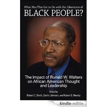 What Has This Got to Do with the Liberation of Black People?: The Impact of Ronald W. Walters on African American Thought and Leadership (SUNY series in African American Studies) [Kindle-editie]