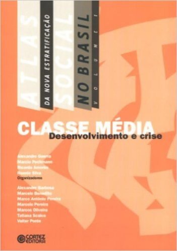 Atlas da Nova Estratificação Social no Brasil. Classe Média. Desenvolvimento e Crise