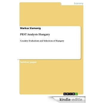 PEST Analysis Hungary: Country Evaluation and Selection of Hungary [Kindle-editie]