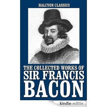 The New Atlantis and Other Works by Sir Francis Bacon (Halcyon Classics) (English Edition) [Kindle-editie]