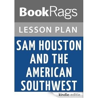 Sam Houston and the American Southwest by Randolph B. Campbell Lesson Plans (English Edition) [Kindle-editie]
