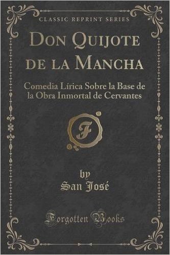 Don Quijote de La Mancha: Comedia Lirica Sobre La Base de La Obra Inmortal de Cervantes (Classic Reprint)