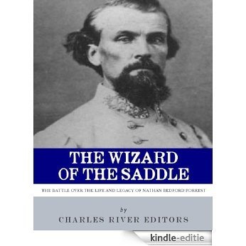 The Wizard of the Saddle: The Battle over the Life and Legacy of Nathan Bedford Forrest (English Edition) [Kindle-editie]