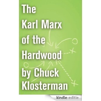 The Karl Marx of the Hardwood: An Essay from Chuck Klosterman IV (Chuck Klosterman on Sports) (English Edition) [Kindle-editie]