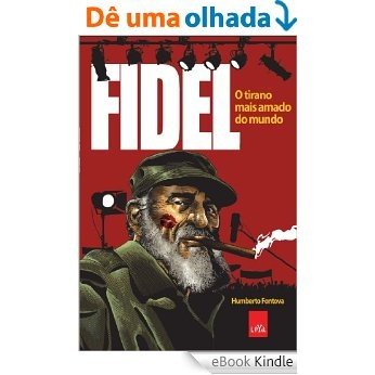 Fidel: o tirano mais amado do mundo [eBook Kindle]