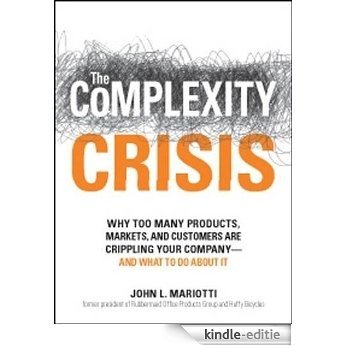 The Complexity Crisis: Why too many products, markets, and customers are crippling your company--and what to do about it: Why Too Many Products, Markets, ... Your Company - and What to Do About It [Kindle-editie]
