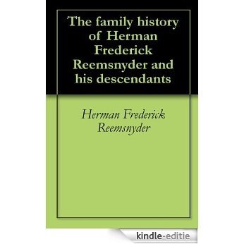 The family history of Herman Frederick Reemsnyder and his descendants (English Edition) [Kindle-editie]