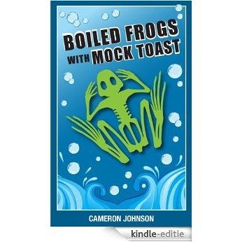 Boiled Frogs With Mock Toast (English Edition) [Kindle-editie]