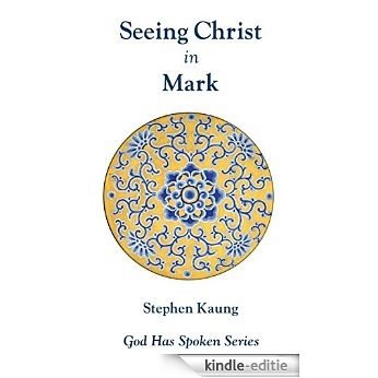 Seeing Christ in Mark: Seeing Christ as God's Servant (God Has Spoken - Seeing Christ in the New Testament Book 2) (English Edition) [Kindle-editie]