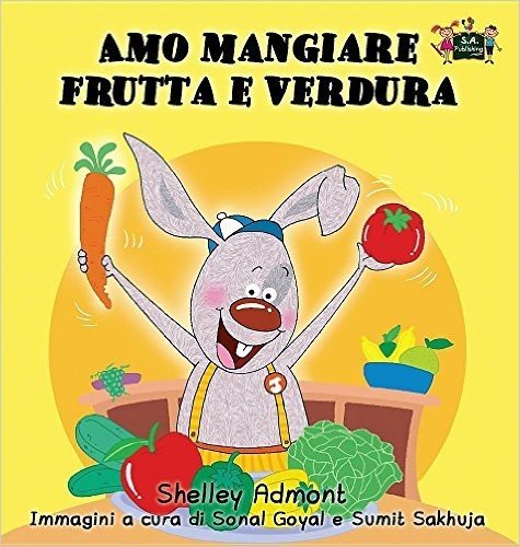 Amo Mangiare Frutta E Verdura: I Love to Eat Fruits and Vegetables (Italian Edition)