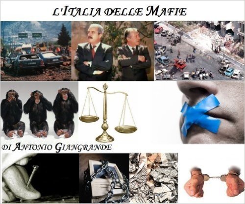 MAFIOPOLI. PRIMA PARTE. LA MAFIA VIEN DALL'ALTO. L'ITALIA DELLE MAFIE CHE NON TI ASPETTI: QUELLO CHE NON SI OSA DIRE (L'ITALIA DEL TRUCCO, L'ITALIA CHE SIAMO Vol. 7) (Italian Edition)