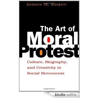 The Art of Moral Protest: Culture, Biography, and Creativity in Social Movements [Kindle-editie]