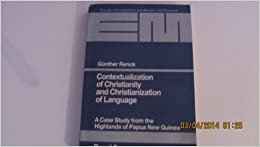 Contextualization of Christianity and Christianization of Language: A Case Study from the Highlands of Papua New Guinea (Erlanger Monographien aus Mission und Ökumene)