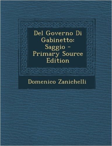 del Governo Di Gabinetto: Saggio - Primary Source Edition