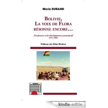 Bolivie, la voix de Flora résonne encore... Des femmes et du développement participatif (1971-1985) (Horizons Amérique Latine) [Kindle-editie]