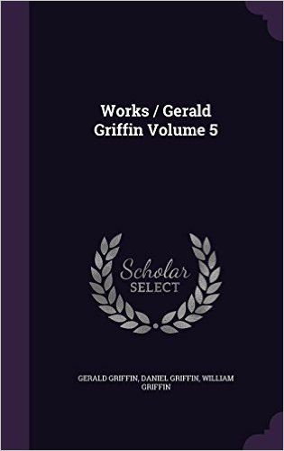 Works / Gerald Griffin Volume 5