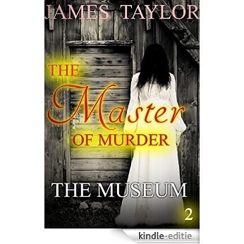MYSTERY: THE MASTER OF MURDER : The Museum: (Mystery, Suspense, Thriller, Suspense Crime Thriller) (ADDITIONAL FREE BOOK INCLUDED ) (Suspense Thriller Mystery: THE MASTER OF MURDER) (English Edition) [Kindle-editie]