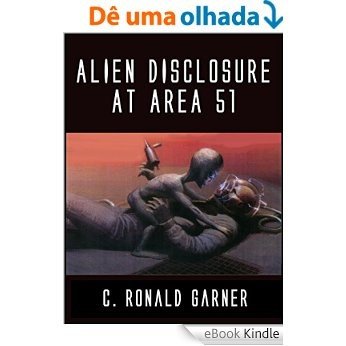 Alien Disclosure at Area 51: Dr. Dan Burisch Reveals the Truth About ETs, UFOs and MJ-12 (English Edition) [eBook Kindle]