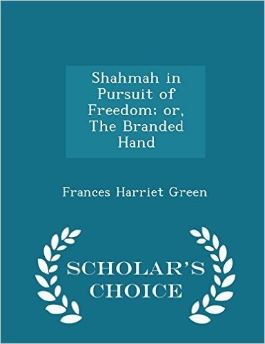Shahmah in Pursuit of Freedom; Or, the Branded Hand - Scholar's Choice Edition