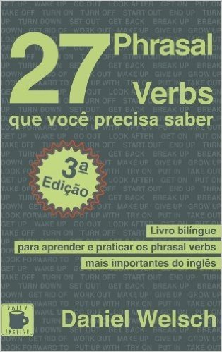 27 Phrasal Verbs que você precisa saber: Livro bilíngue para aprender e praticar os phrasal verbs mais importantes do inglês