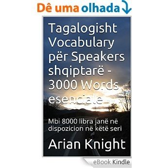 Tagalogisht Vocabulary për Speakers shqiptarë - 3000 Words esenciale: Mbi 8000 libra janë në dispozicion në këtë seri (3000 Fjalët esenciale Seria Book 23) (English Edition) [eBook Kindle]