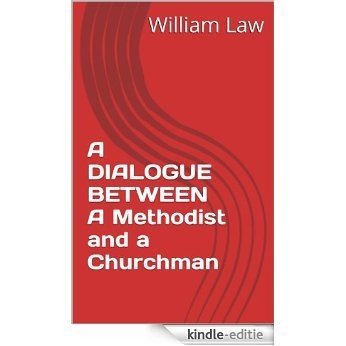 A DIALOGUE BETWEEN A Methodist and a Churchman (English Edition) [Kindle-editie]
