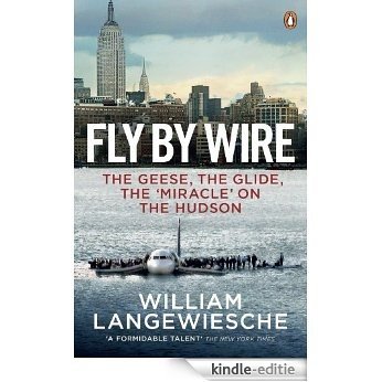 Fly By Wire: The Geese, The Glide, The 'Miracle' on the Hudson [Kindle-editie]