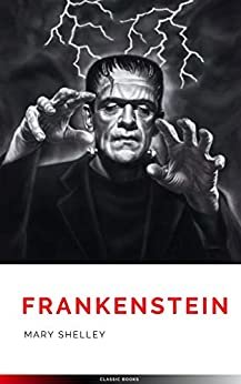 Frankenstein; Or, The Modern Prometheus (English Edition)