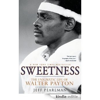 Sweetness: The Enigmatic Life of Walter Payton [Kindle-editie]