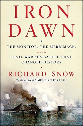 Iron Dawn: The Monitor, the Merrimack, and the Civil War Sea Battle That Changed History